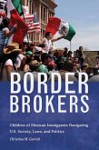 Border Brokers: Children of Mexican Immigrants Navigating U.S. Society, Laws, and Politics