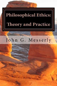 Philosophical Ethics: Theory and Practice - Messerly, John G.