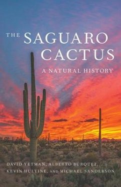 The Saguaro Cactus - Yetman, David; Búrquez, Alberto; Hultine, Kevin; Sanderson, Michael