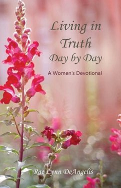 Living in Truth Day by Day: A Women's Devotional - Deangelis, Rae Lynn