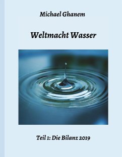 Weltmacht Wasser - Teil 1: Die Bilanz 2019 - Ghanem, Michael