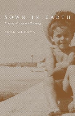 Sown in Earth: Essays of Memory and Belonging - Arroyo, Fred