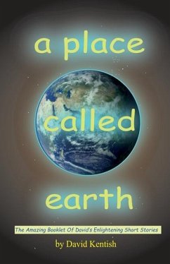 A Place Called earth: The Amazing Booklet of David's Enlightening Short Stories - Kentish, David