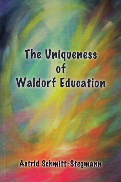 The Uniqueness of Waldorf Education - Schmitt-Stegmann, Astrid