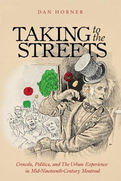 Taking to the Streets: Crowds, Politics, and the Urban Experience in Mid-Nineteenth-Century Montreal Volume 38 - Horner, Dan