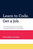 Learn to Code. Get a Job. The Ultimate Guide to Learning and Getting Hired as a Developer. (eBook, ePUB)