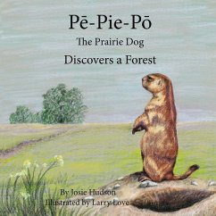 Pe-Pie-Po the Prairie Dog Discovers a Forest - Hudson, Josie