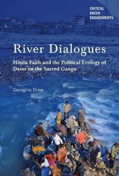 River Dialogues: Hindu Faith and the Political Ecology of Dams on the Sacred Ganga - Drew, Georgina