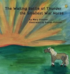 The Waiting Battle of Thunder the Smallest War Horse - Fichtner, Mary