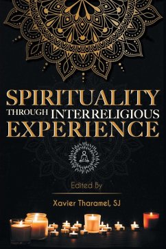 Spirituality through Interreligious Experience - Tharamel, Xavier