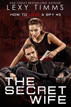 The Secret Wife (How To Love A Spy, #3) (eBook, ePUB) - Timms, Lexy