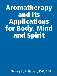 Aromatherapy and Its Applications for Body, Mind and Spirit - Callaway, Cca Phuong Le