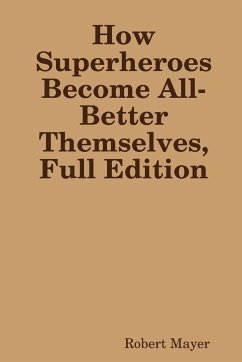 How Superheroes Become All-Better Themselves, Full Edition - Mayer, Robert