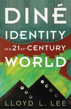 Diné Identity in a Twenty-First-Century World - Lee, Lloyd L