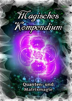 Magisches Kompendium - Quanten- und Matrixmagie (eBook, ePUB) - Lysir, Frater
