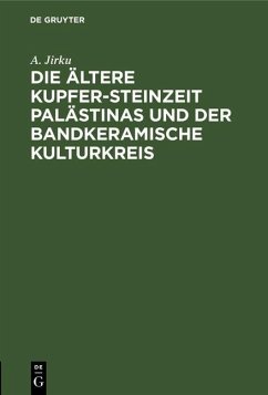 Die ältere Kupfer-Steinzeit Palästinas und der bandkeramische Kulturkreis (eBook, PDF) - Jirku, A.
