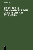 Griechische Grammatik für den Unterricht auf Gymnasien (eBook, PDF)