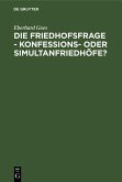 Die Friedhofsfrage - Konfessions- oder Simultanfriedhöfe? (eBook, PDF)