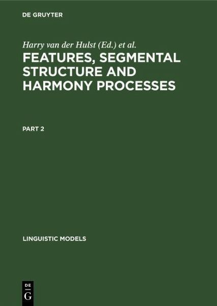 Features, Segmental Structure and Harmony Processes. Part 2 (eBook, PDF) Features, Segmental Structure and Harmony Processes. Part 2 (eBook, PDF)