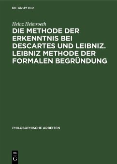 Die Methode der Erkenntnis bei Descartes und Leibniz. Leibniz Methode der formalen Begründung (eBook, PDF) - Heimsoeth, Heinz