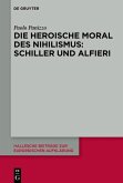 Die heroische Moral des Nihilismus: Schiller und Alfieri (eBook, ePUB)