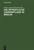 Die öffentliche Armenpflege in Berlin (eBook, PDF)