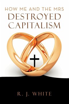 How Me and the Mrs Destroyed Capitalism - White, R. J.