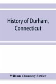 History of Durham, Connecticut, from the first grant of land in 1662 to 1866