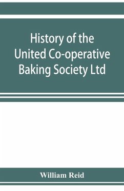 History of the United Co-operative Baking Society Ltd., a fifty years' record, 1869-1919 - Reid, William