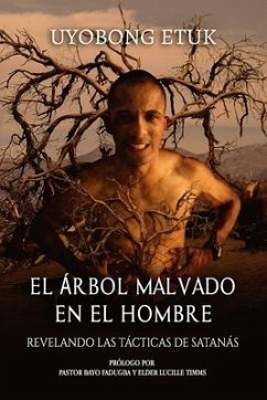 El Árbol Malvado En El Hombre: Revelando las Tácticas de Satanás - Etuk, Uyobong