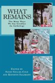 What Remains: The Many Ways We Say Goodbye, An Anthology