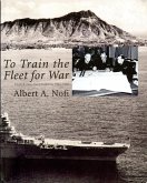 To Train the Fleet for War: The U.S. Navy Fleet Problems, 1923-1940: The U.S. Navy Fleet Problems, 1923-1940