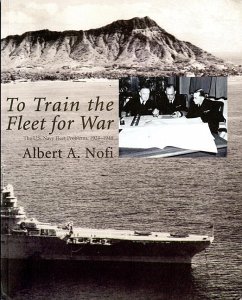 To Train the Fleet for War: The U.S. Navy Fleet Problems, 1923-1940: The U.S. Navy Fleet Problems, 1923-1940 - Nofi, Albert A.