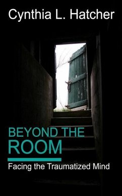 Beyond the Room: Facing the Traumatized Mind - Hatcher, Cynthia L.