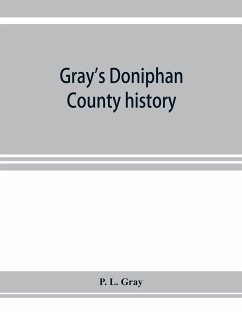 Gray's Doniphan County history. A record of the happenings of half a hundred years - L. Gray, P.