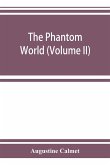 The phantom world, or, The philosophy of spirits, apparitions (Volume II)
