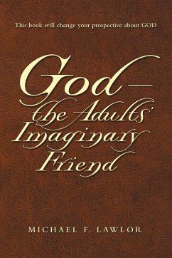 God-The Adults' Imaginary Friend - Lawlor, Michael F.