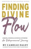 Finding Divine Flow: Seeking, Finding and Flowing in Purpose. An Entrepreneurial Journey.