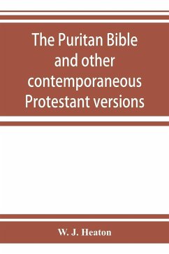 The Puritan Bible and other contemporaneous Protestant versions - J. Heaton, W.