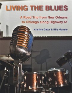 Living the Blues: A Roadtrip from New Orleans to Chicago along Higway 61 - Gansty, Billy; Gator, Kristine