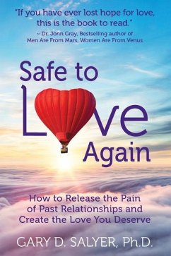 Safe to Love Again: How to Release the Pain of Past Relationships and Create the Love You Deserve - Salyer Ph. D., Gary D.