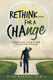 Rethink...For a Change Rethink...For a Change