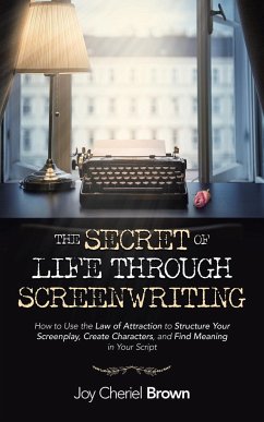 The Secret of Life Through Screenwriting - Brown, Joy Cheriel