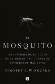 El Mosquitola Historia de la Lucha de la Humanidad Contra Su Depredador Más Letal / The Mosquito: A Human History of Our Deadliest Predator