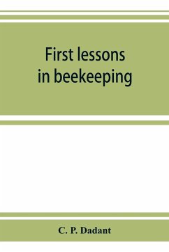 First lessons in beekeeping - P. Dadant, C.