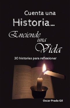 Cuenta Una Historia, Enciende Una Vida: 30 relatos para reflexionar - Prada Gil, Oscar