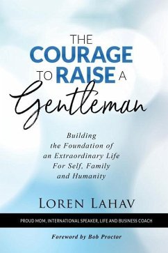 The Courage to Raise a Gentleman: Building the Foundation of an Extraordinary Life For Self, Family and Humanity - Lahav, Loren