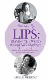 Ever on My Lips: Praying the Word through Life's Challenges: Another Year of Scriptural Prayer for Women with Adele Berenz