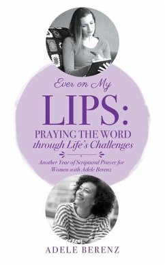 Ever on My Lips: Praying the Word through Life's Challenges: Another Year of Scriptural Prayer for Women with Adele Berenz - Berenz, Adele