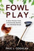 Fowl Play: A union pension fund, a community garden, an individual greed. Fowl Play: A union pension fund, a community garden, an individual greed.